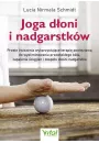 Joga doni i nadgarstkw. Proste wiczenia wykorzystujce terapi powiziow do wyeliminowania przewlekego blu, zapalenia cigien i zespou cieni nadgarstka