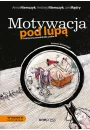 Motywacja pod lup. Praktyczny poradnik dla szefw