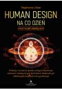 Human Design na co dzie – praktyczny podrcznik. Metody i wiczenia oparte na fizyce kwantowej, czakrach i holistycznych technikach, dziki ktrym odblokujesz swj kosmiczny potencja