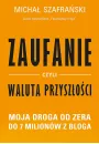 Zaufanie, czyli waluta przyszoci. Moja droga od zera do 7 milionw z bloga