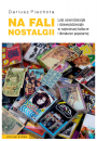 eBook Na fali nostalgii. Lata osiemdziesite i dziewidziesite w najnowszej kulturze i literaturze popularnej pdf mobi epub
