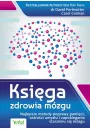 Ksiga zdrowia mzgu. Najlepsze metody poprawy pamici, ostroci umysu i zapobiegania starzeniu si mzgu