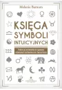 Ksiga symboli intuicyjnych. Praktyczny przewodnik po sygnaach odbieranych codziennie przez Twoj intuicj