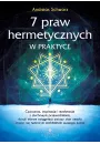 7 praw hermetycznych w praktyce. wiczenia, inspiracje i medytacje z duchowym przewodnikiem, dziki ktrym osigniesz wyszy stan umysu stajc si twrczym architektem swojego ycia