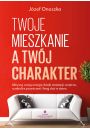 Twoje mieszkanie a twj charakter. Aktywuj swoj energi dziki aranacji wntrza, symbolice przestrzeni i feng shui w domu