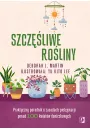 Szczliwe roliny. Praktyczny poradnik o zasadach pielgnacji ponad 100 kwiatw doniczkowych