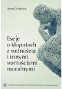 eBook Eseje o kopotach z wolnoci i innymi wartociami moralnymi pdf