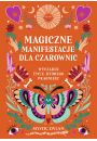 Magiczne manifestacje dla czarownic. Wyczaruj ycie, ktrego pragniesz