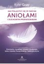 eBook Jak połączyć się ze swoimi aniołami i duchowymi przewodnikami. Ćwiczenia, modlitwy, rytuały i medytacje, które rozwiną Twoją intuicję i uzdrowią życie pdf mobi epub