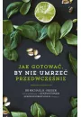 Jak nie umrze przedwczenie. Przepisy