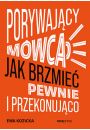 Porywajcy mwca. Jak brzmie pewnie i przekonujco