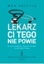 Lekarz ci tego nie powie. Co warto wiedzie, eby y zdrowiej, szczliwiej i duej