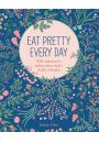 Eat Pretty Every Day. Rb codziennie jedn rzecz, ktra doda ci blasku
