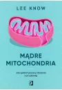 Mdre mitochondria. Jak opni procesy starzenia i y zdrowiej