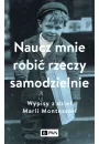 Naucz mnie robi rzeczy samodzielnie. Wypisy z dzie Marii Montessori