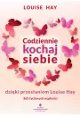 Codziennie kochaj siebie dziki przesaniom Louise Hay. 365 yciowych mdroci