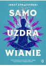 Samouzdrawianie. Podnie wibracje, wzmocnij ciao, umys i energi dziki technikom z Dalekiego Wschodu