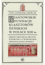 eBook Piastowskie fundacje klasztorw eskich w Polsce XIII wieku pdf