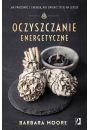 Oczyszczanie energetyczne. Jak pracowa z energi, aby zmieni ycie na lepsze