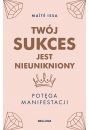 Twj sukces jest nieunikniony. Potga manifestacji