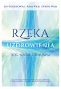 Rzeka uzdrowienia. Bg nadal uzdrawia