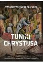 Tuniki Chrystusa relikwie w dziejach chrzecijastwa wiadkowie mki paskiej