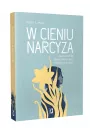 W cieniu narcyza. Jak rozpozna toksyczn relacj i uwolni si z niej