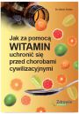 Jak za pomoc witamin uchroni si przed chorobami cywilizacyjnymi