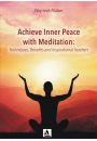 eBook Achieve Inner Peace with Meditation: Techniques, Benefits and Inspirational Teachers pdf mobi epub