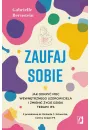 Zaufaj sobie. Jak odkry moc wewntrznego uzdrowiciela i zmieni ycie dziki terapii IFS