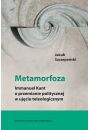 Metamorfoza. Immanuel Kant o przemianie pol. ...