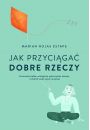 Jak przyciga dobre rzeczy