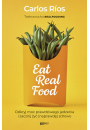 Eat Real Food. Odkryj moc prawdziwego jedzenia i zacznij y (naprawd) zdrowo