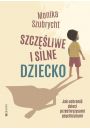 eBook Szczliwe i silne dziecko Jak uchroni dzieci przed kryzysami psychicznymi epub