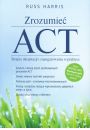 Zrozumie ACT. Terapia akceptacji i zaangaowania w praktyce